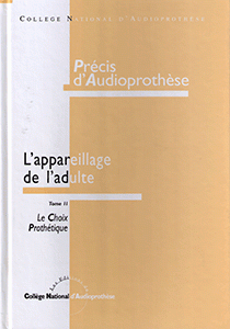 Précis d'audioprothèse tome II - Le choix Prothétique